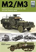 M2/M3: Amerikanische Halbkettenfahrzeuge des Zweiten Weltkriegs - M2/M3: American Half-Tracks of the Second World War