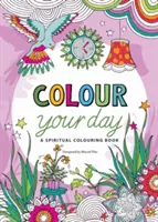 Colour Your Day - Ein spirituelles Malbuch - Colour Your Day - A spiritual colouring book