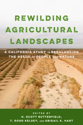 Wiederbelebung landwirtschaftlicher Landschaften: Eine kalifornische Studie zur Wiederherstellung des Gleichgewichts zwischen den Bedürfnissen von Mensch und Natur - Rewilding Agricultural Landscapes: A California Study in Rebalancing the Needs of People and Nature