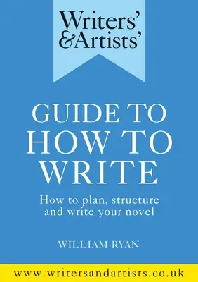 Leitfaden für Schriftsteller und Künstler: Wie man schreibt: Wie Sie Ihren Roman planen, strukturieren und schreiben - Writers' & Artists' Guide to How to Write: How to Plan, Structure and Write Your Novel