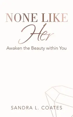 Keine wie sie: Erwecke die Schönheit in dir - None Like Her: Awaken the Beauty Within You