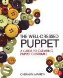 Die gut gekleidete Puppe: Ein Leitfaden zur Herstellung von Puppenkostümen - The Well-Dressed Puppet: A Guide to Creating Puppet Costumes