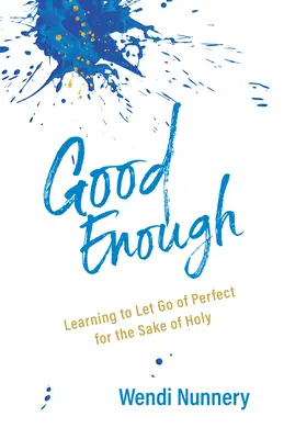 Gut genug: Lernen, das Perfekte loszulassen, um des Heiligen willen - Good Enough: Learning to Let Go of Perfect for the Sake of Holy