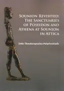 Sounion Revisited: Die Heiligtümer des Poseidon und der Athene in Sounion in Attika - Sounion Revisited: The Sanctuaries of Poseidon and Athena at Sounion in Attica