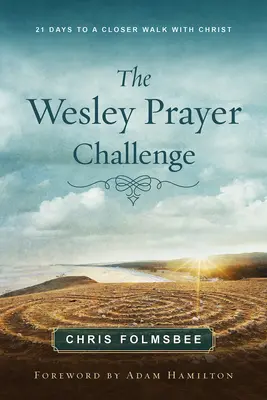 The Wesley Prayer Challenge - Teilnehmerbuch: 21 Tage für eine engere Beziehung zu Christus - The Wesley Prayer Challenge Participant Book: 21 Days to a Closer Walk with Christ