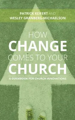 Wie der Wandel in Ihrer Kirche ankommt: Ein Leitfaden für kirchliche Innovationen - How Change Comes to Your Church: A Guidebook for Church Innovations