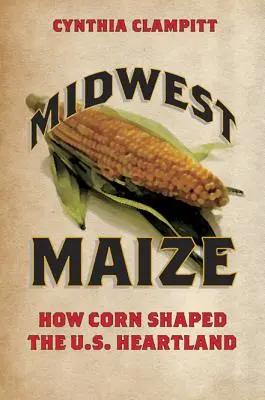 Mais im Mittleren Westen: Wie der Mais das Herzland der USA prägte - Midwest Maize: How Corn Shaped the U.S. Heartland
