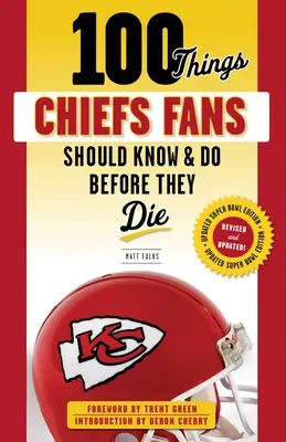 100 Dinge, die Chiefs-Fans wissen und tun sollten, bevor sie sterben - 100 Things Chiefs Fans Should Know & Do Before They Die