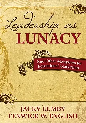 Führung als Irrsinn: Und andere Metaphern für pädagogische Führung - Leadership as Lunacy: And Other Metaphors for Educational Leadership