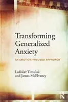 Generalisierte Ängste behandeln: Ein emotionsfokussierter Ansatz - Transforming Generalized Anxiety: An Emotion-Focused Approach