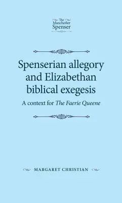 Spensersche Allegorie und elisabethanische Bibelexegese: Ein Kontext für die Faerie Queene - Spenserian Allegory and Elizabethan Biblical Exegesis: A Context for the Faerie Queene