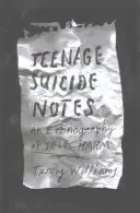 Selbstmordnotizen von Teenagern: Eine Ethnographie der Selbstbeschädigung - Teenage Suicide Notes: An Ethnography of Self-Harm