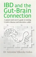 IBD und die Verbindung zwischen Darm und Gehirn - Ein Leitfaden für Patienten und Betreuer zur Zähmung von Morbus Crohn und Colitis ulcerosa - IBD and the Gut-Brain Connection - A patient's and carer's guide to taming Crohn's disease and ulcerative colitis