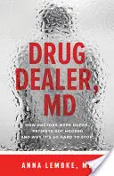 Drug Dealer, MD: Wie Ärzte betrogen wurden, Patienten süchtig wurden und warum es so schwer ist, aufzuhören - Drug Dealer, MD: How Doctors Were Duped, Patients Got Hooked, and Why It's So Hard to Stop