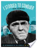 Ich wollte erobern: Die Autobiographie des Anführers der drei Stooges - I Stooged to Conquer: The Autobiography of the Leader of the Three Stooges