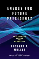 Energie für zukünftige Präsidenten: Die Wissenschaft hinter den Schlagzeilen - Energy for Future Presidents: The Science Behind the Headlines