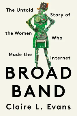 Broad Band: Die unerzählte Geschichte der Frauen, die das Internet geschaffen haben - Broad Band: The Untold Story of the Women Who Made the Internet