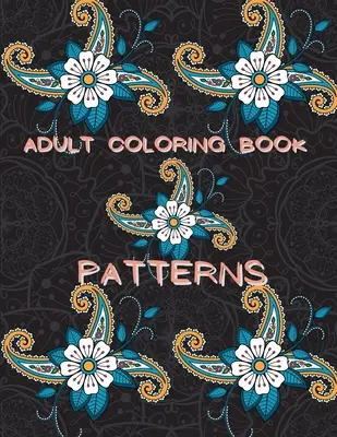 Ausmalbuch Muster für Erwachsene: Stressfreies Färbebuch Muster Färbebuch Entspannungsbuch für Erwachsene Muster Färbebuch für Erwachsene - Adult Coloring Book Patterns: Stress Relieving Coloring Book Patterns Coloring Book Adult Coloring Relaxation Book Pattern Coloring Book for Adults