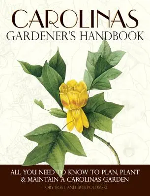 Handbuch für Gärtner der Carolinas: Alles, was Sie zum Planen, Pflanzen und Pflegen eines Gartens in den Carolinas wissen müssen - Carolinas Gardener's Handbook: All You Need to Know to Plan, Plant & Maintain a Carolinas Garden