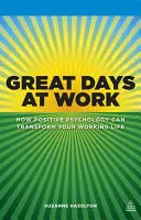 Great Days at Work: Wie positive Psychologie Ihr Arbeitsleben verändern kann - Great Days at Work: How Positive Psychology Can Transform Your Working Life