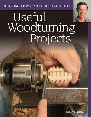 Mike Darlows Drechselserie: Nützliche Drechselprojekte - Mike Darlow's Woodturning Series: Useful Woodturning Projects