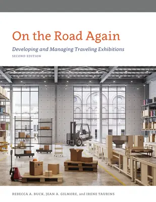 Wieder auf der Straße: Entwicklung und Management von Wanderausstellungen, Zweite Auflage - On the Road Again: Developing and Managing Traveling Exhibitions, Second Edition