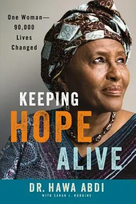 Die Hoffnung am Leben erhalten: Eine Frau: 90.000 Menschenleben im Wandel - Keeping Hope Alive: One Woman: 90,000 Lives Changed