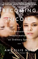Becoming Nicole - Die außergewöhnliche Verwandlung einer gewöhnlichen Familie (Nutt Amy Ellis (Autor)) - Becoming Nicole - The Extraordinary Transformation of an Ordinary Family (Nutt Amy Ellis (Author))
