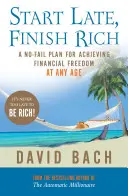 Start Late, Finish Rich - Ein Plan für finanzielle Freiheit in jedem Alter, der nicht scheitert - Start Late, Finish Rich - A No-fail Plan for Achieving Financial Freedom at Any Age