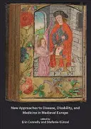 Neue Zugänge zu Krankheit, Behinderung und Medizin im mittelalterlichen Europa - New Approaches to Disease, Disability and Medicine in Medieval Europe