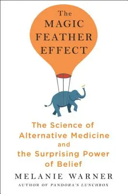 Magic Feather Effect - Die Wissenschaft der alternativen Medizin und die überraschende Kraft des Glaubens - Magic Feather Effect - The Science of Alternative Medicine and the Surprising Power of Belief