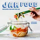 Jar Food: Rezepte für unterwegs - Jar Food: Recipes for On-The-Go
