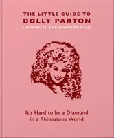 Das kleine Handbuch zu Dolly Parton: Es ist schwer, ein Diamant in einer Welt aus Strass zu sein - The Little Guide to Dolly Parton: It's Hard to Be a Diamond in a Rhinestone World