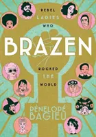 Brazen: Rebellische Damen, die die Welt gerockt haben - Brazen: Rebel Ladies Who Rocked the World