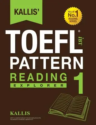 Kallis' TOEFL iBT Musterlesen 1: Entdecker (College Test Prep 2016 + Studienführer + Übungstest + Aufbau von Fertigkeiten - TOEFL iBT 2016) - Kallis' TOEFL iBT Pattern Reading 1: Explorer (College Test Prep 2016 + Study Guide Book + Practice Test + Skill Building - TOEFL iBT 2016)