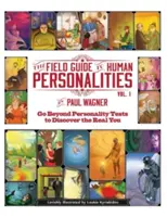 Der Feldführer zu menschlichen Persönlichkeiten: Entdecken Sie Ihr wahres Ich jenseits von Persönlichkeitstests! - The Field Guide to Human Personalities: Go Beyond Personality Tests to Discover the Real You!