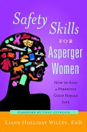 Sicherheitstechniken für Asperger-Frauen: Wie man ein perfektes Frauenleben rettet - Safety Skills for Asperger Women: How to Save a Perfectly Good Female Life
