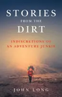 Geschichten aus dem Dreck: Indiskretionen eines Abenteuer-Junkies - Stories from the Dirt: Indiscretions of an Adventure Junkie