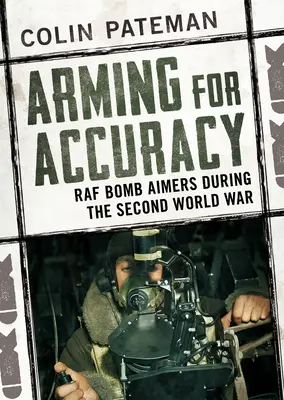 Bewaffnung für Genauigkeit: RAF-Bombenschützen im Zweiten Weltkrieg - Arming for Accuracy: RAF Bomb Aimers During the Second World War