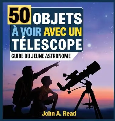 50 Objets voir avec un tlescope: Leitfaden für junge Astronomen - 50 Objets  voir avec un tlescope: Guide du jeune astronome