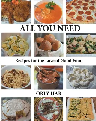 Alles, was du brauchst: Rezepte für die Liebe zum guten Essen - All You Need: Recipes for the Love of Good Food