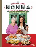 Kochen mit Nonna: Ein Jahr voller italienischer Feiertage: 130 klassische Feiertagsrezepte von italienischen Großmüttern - Cooking with Nonna: A Year of Italian Holidays: 130 Classic Holiday Recipes from Italian Grandmothers