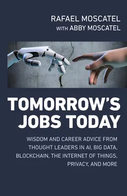 Die Jobs von morgen schon heute: Weisheiten und Karriereratschläge von Vordenkern in den Bereichen KI, Big Data, Blockchain, Internet der Dinge, Datenschutz und mehr - Tomorrow's Jobs Today: Wisdom and Career Advice from Thought Leaders in Ai, Big Data, Blockchain, the Internet of Things, Privacy, and More