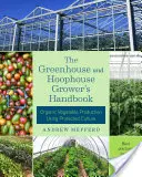 Das Handbuch für den Gewächshaus- und Unterglasanbau: Ökologischer Gemüseanbau in geschützter Kultur - The Greenhouse and Hoophouse Grower's Handbook: Organic Vegetable Production Using Protected Culture