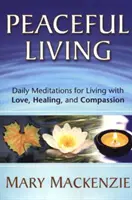Friedliches Leben: Tägliche Meditationen für ein Leben in Liebe, Heilung und Mitgefühl - Peaceful Living: Daily Meditations for Living with Love, Healing, and Compassion