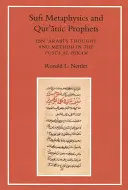 Sufi-Metaphysik und koranische Propheten: Ibn Arabis Denken und Methode im Fusus Al-Hikam - Sufi Metaphysics and Qur'anic Prophets: Ibn Arabi's Thought and Method in the Fusus Al-Hikam