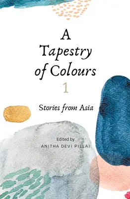 Ein Wandteppich aus Farben 1: Geschichten aus Asien - A Tapestry of Colours 1: Stories from Asia