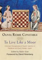 Leben wie ein Mohr: Christliche Wahrnehmungen muslimischer Identität im mittelalterlichen und frühneuzeitlichen Spanien - To Live Like a Moor: Christian Perceptions of Muslim Identity in Medieval and Early Modern Spain