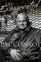 Mein übertriebenes Leben: Pat Conroy - My Exaggerated Life: Pat Conroy