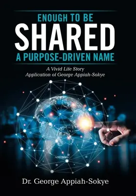 Genug, um geteilt zu werden: ein zielgerichteter Name: Eine lebendige Lebensgeschichte Anwendung von George Appiah-Sokye - Enough to Be Shared: a Purpose-Driven Name: A Vivid Life Story Application of George Appiah-Sokye